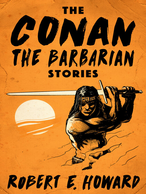 Title details for The Conan the Barbarian Stories by Robert E. Howard - Available